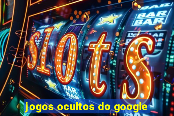 jogos ocultos do google